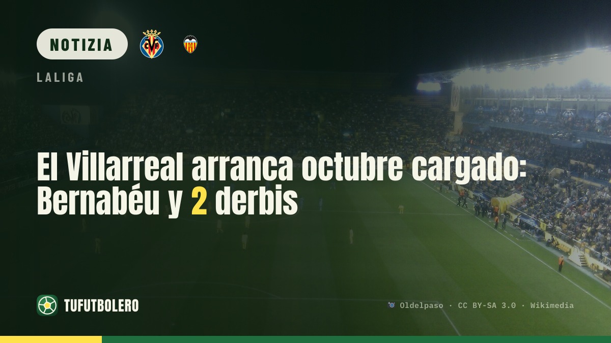 Villarreal: ottobre infuocato con Bernabéu e due derby locali