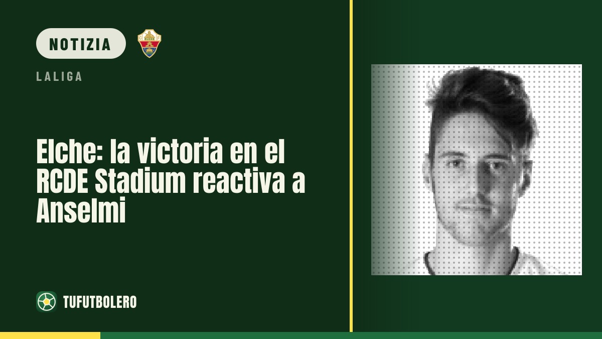 Elche: la vittoria al RCDE Stadium dà slancio ad Anselmi