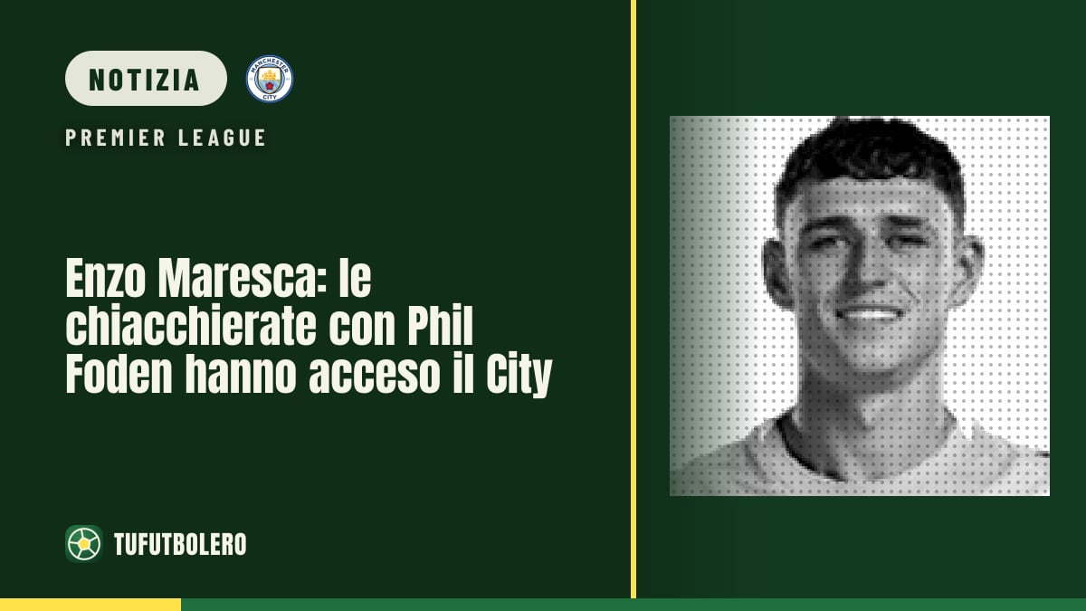 Enzo Maresca: le chiacchierate con Phil Foden hanno acceso il City