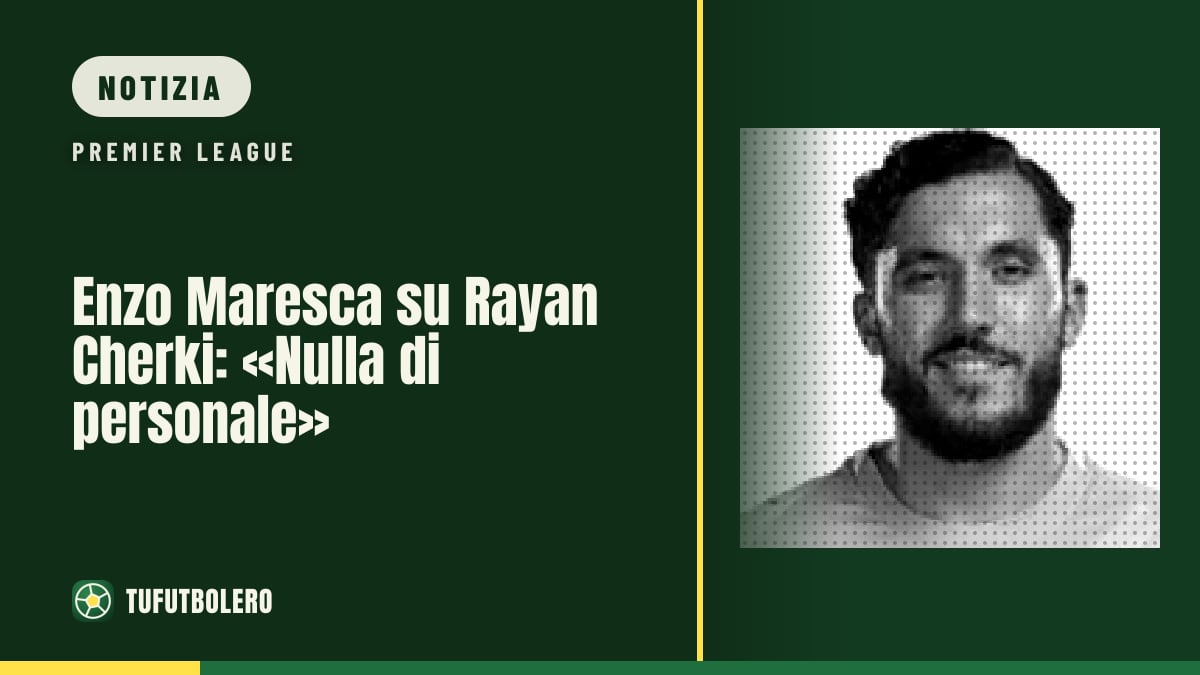 Enzo Maresca su Rayan Cherki: «Nulla di personale»