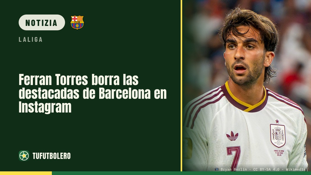 Ferran Torres rimuove i “highlight” del Barcellona su Instagram