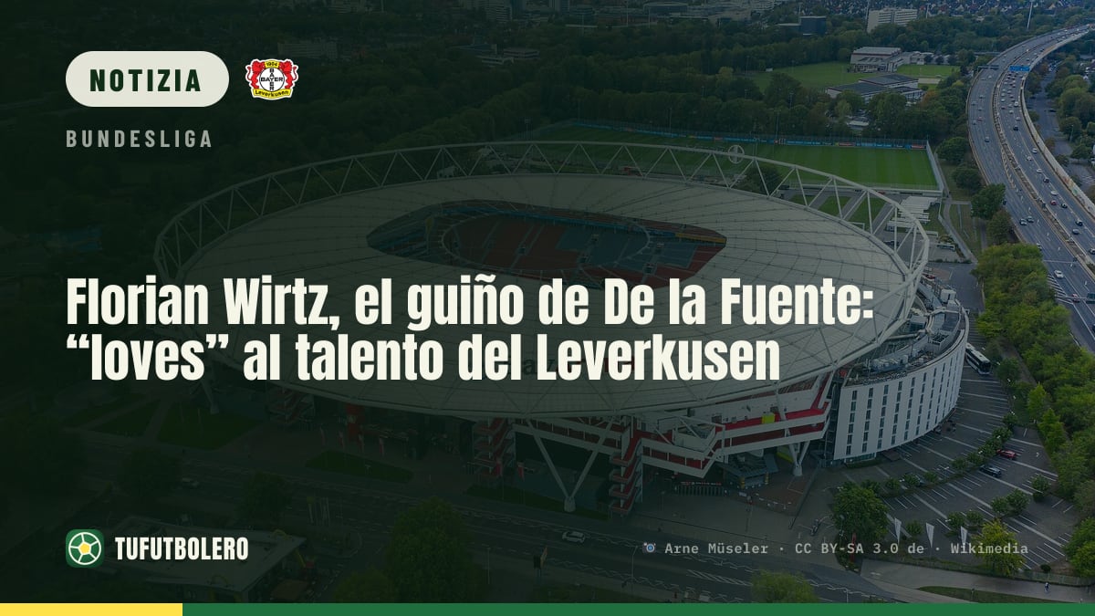 Florian Wirtz: il “loves” di De la Fuente per la stella del Leverkusen