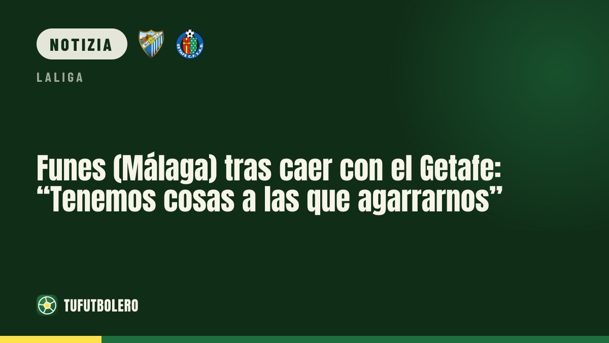 Funes (Málaga) dopo il ko col Getafe: “Abbiamo cose a cui aggrapparci”
