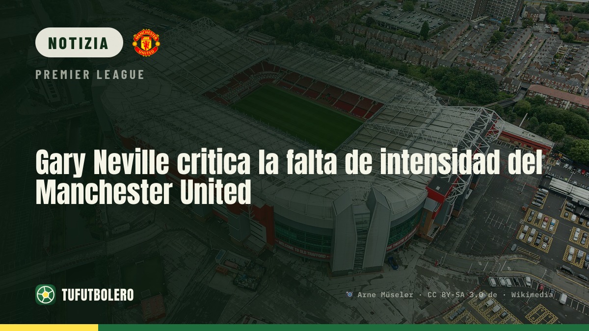 Gary Neville mette in dubbio l’intensità del Manchester United