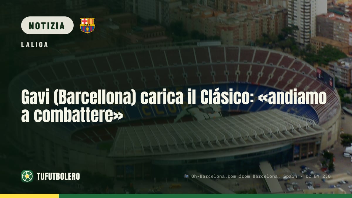 Gavi (Barcellona) carica il Clásico: «andiamo a combattere»