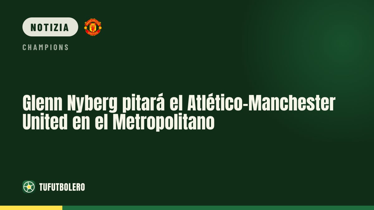 Glenn Nyberg dirigerà Atlético-Manchester United al Metropolitano