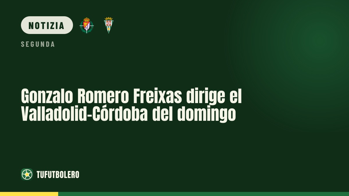 Gonzalo Romero Freixas arbitrerà Valladolid-Córdoba domenica