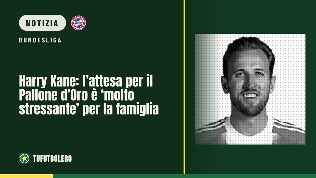 Harry Kane: l’attesa per il Pallone d’Oro è ‘molto stressante’ per la famiglia