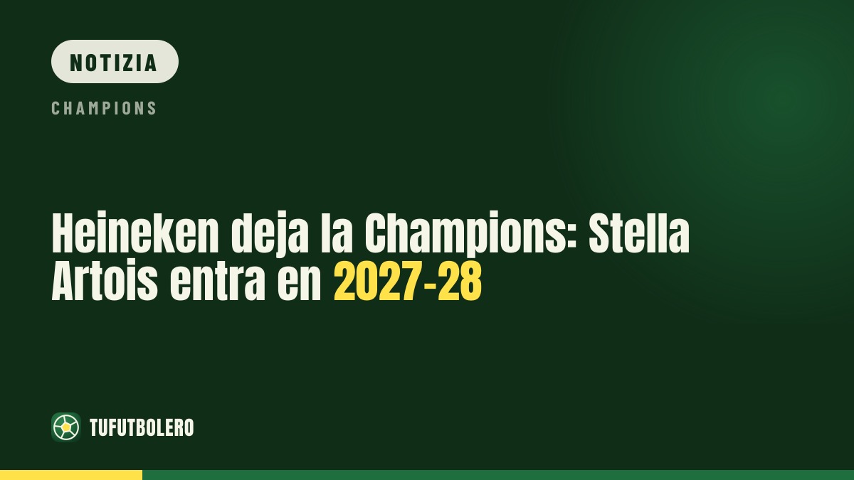Heineken fuori dalla Champions: Stella Artois dal 2027-28