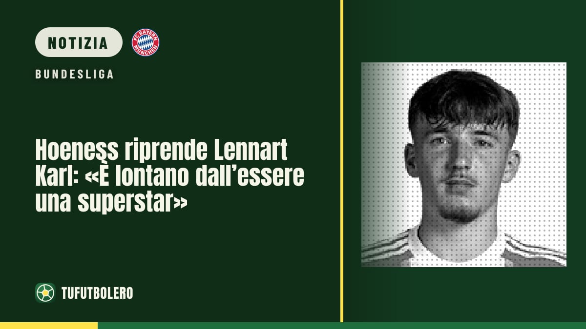 Hoeness riprende Lennart Karl: «È lontano dall’essere una superstar»