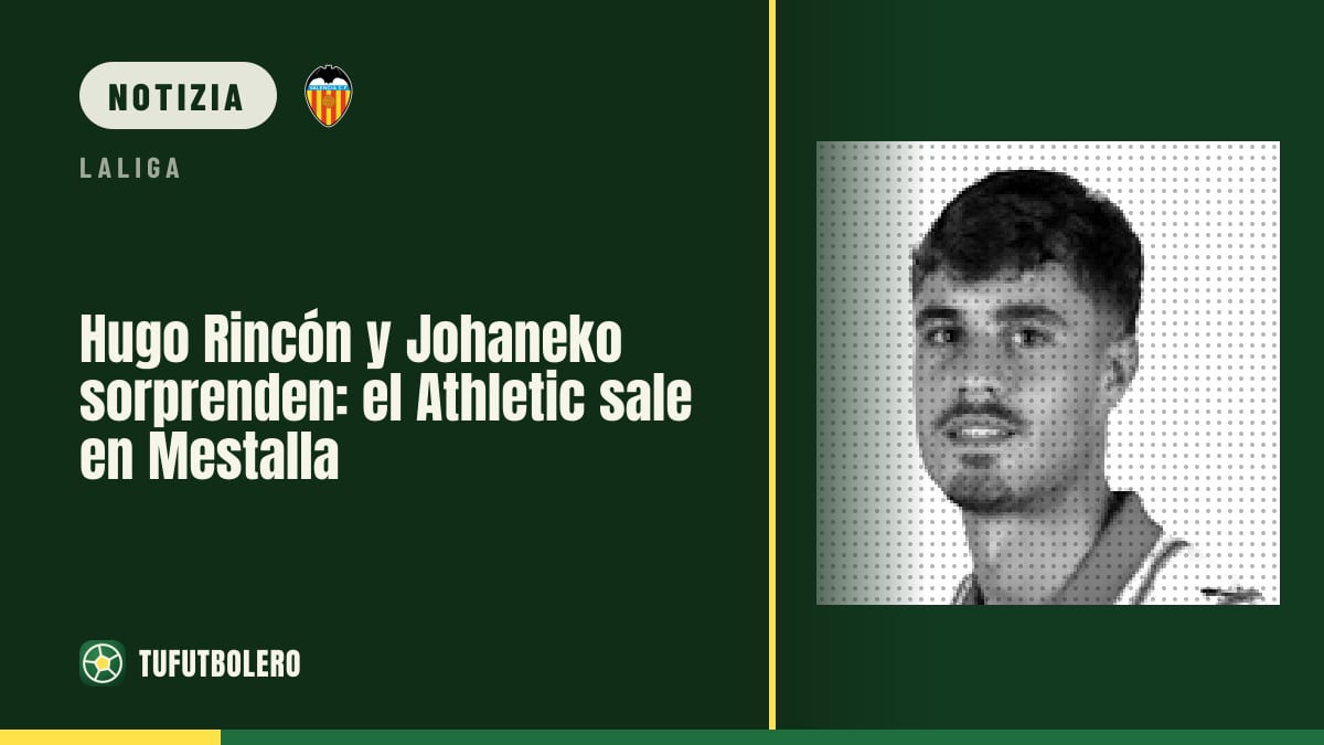 Hugo Rincón e Johaneko inaspettati: Athletic titolare a Mestalla