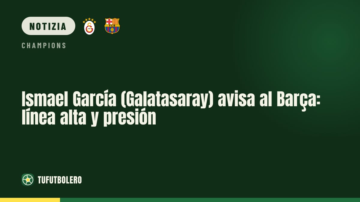 Ismael García (Galatasaray) avvisa il Barça: difesa alta e pressione