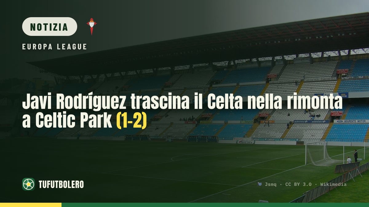 Javi Rodríguez trascina il Celta nella rimonta a Celtic Park (1-2)