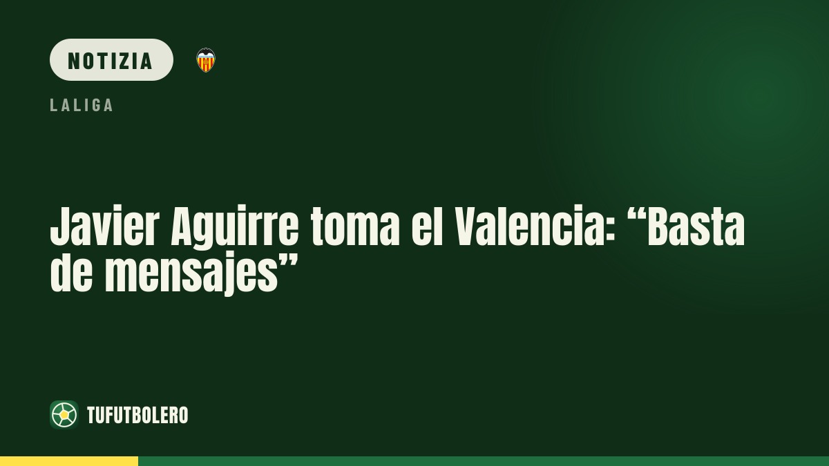 Javier Aguirre al Valencia: “Basta messaggi”