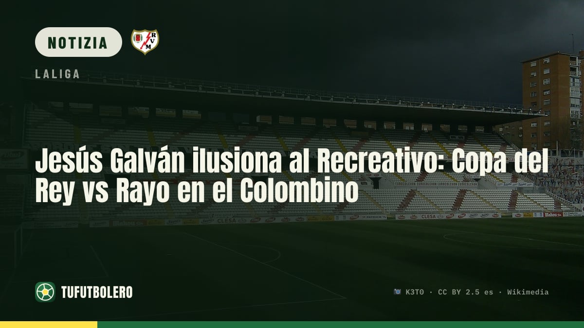 Jesús Galván carica il Recreativo: Copa del Rey contro il Rayo al Nuevo Colombino