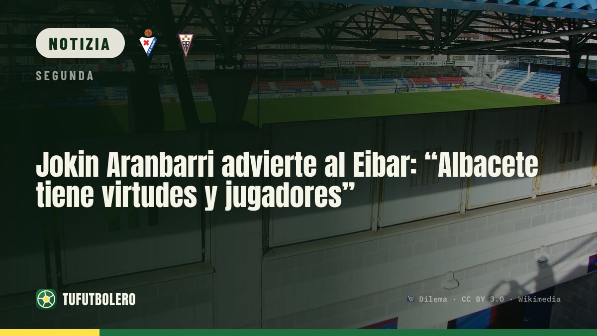 Jokin Aranbarri avverte l’Eibar: “L’Albacete ha qualità e giocatori”