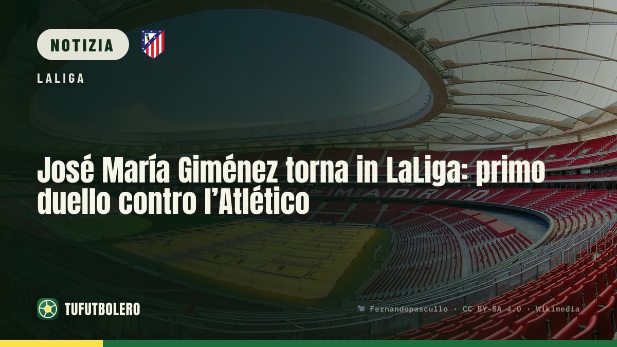 José María Giménez torna in LaLiga: primo duello contro l’Atlético