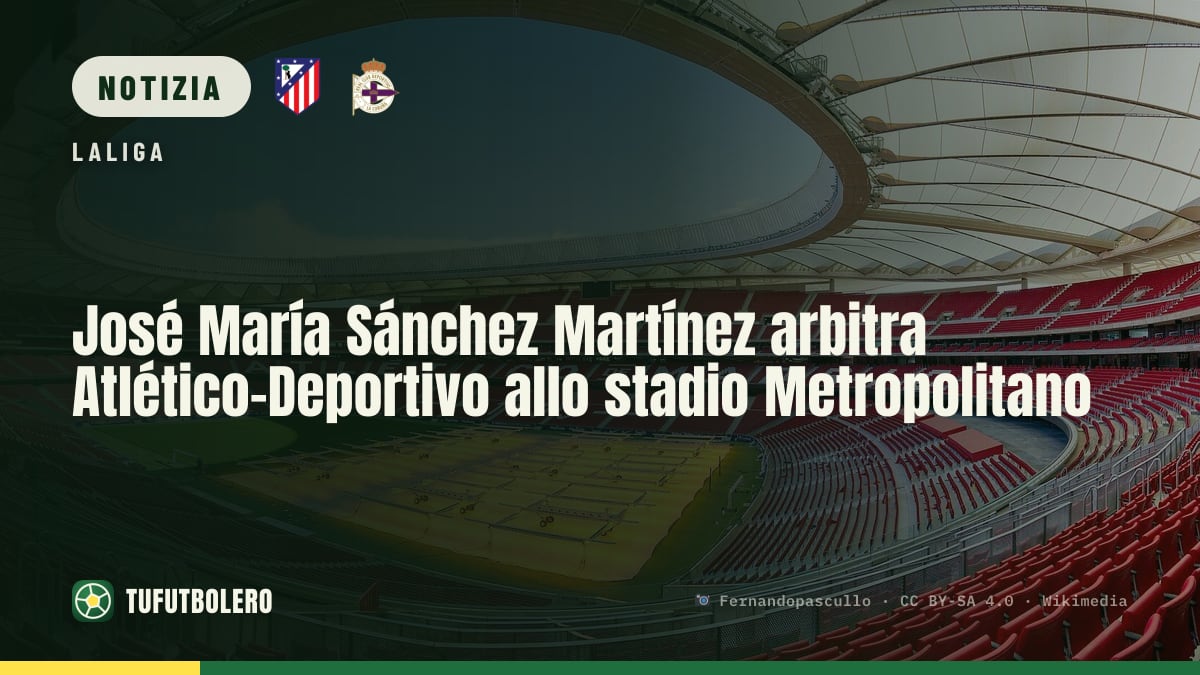 José María Sánchez Martínez arbitra Atlético-Deportivo allo stadio Metropolitano