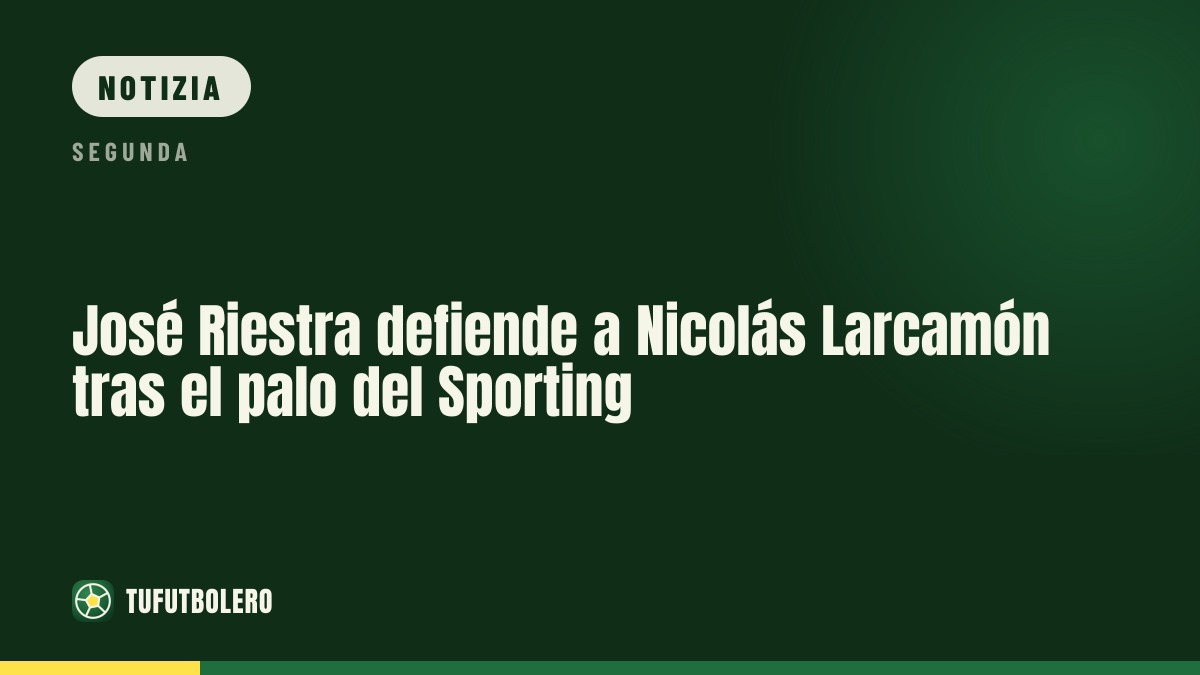 José Riestra difende Nicolás Larcamón dopo il ko del derby Sporting