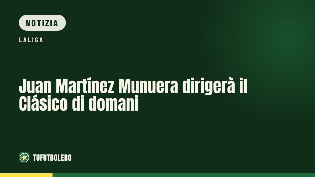 Juan Martínez Munuera dirigerà il Clásico di domani