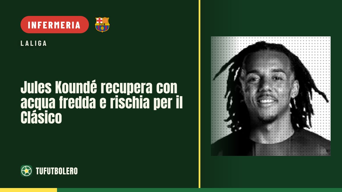 Jules Koundé recupera con acqua fredda e rischia per il Clásico