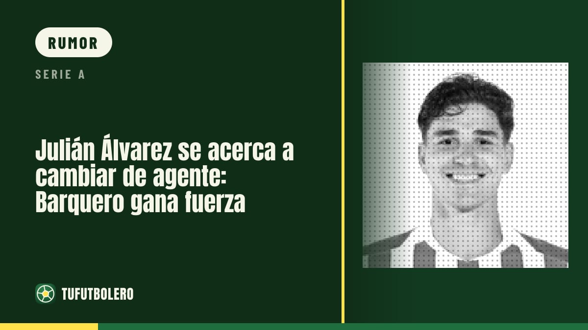 Julián Álvarez vicino al cambio di agente: Barquero convince di più