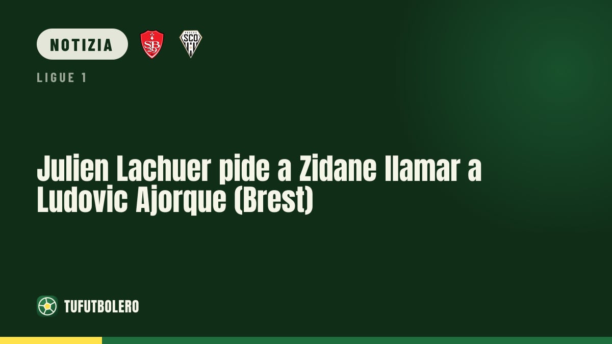 Julien Lachuer spinge Zidane: convocazione per Ludovic Ajorque (Brest)