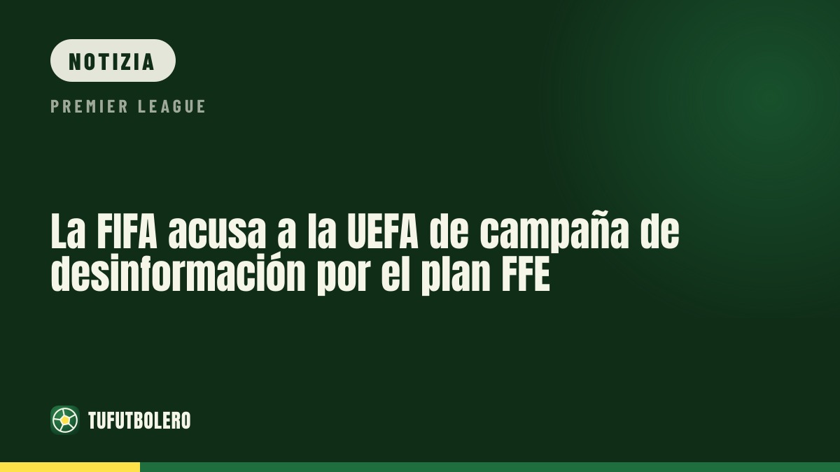 La FIFA accusa l’UEFA di campagna di disinformazione sul piano FFE