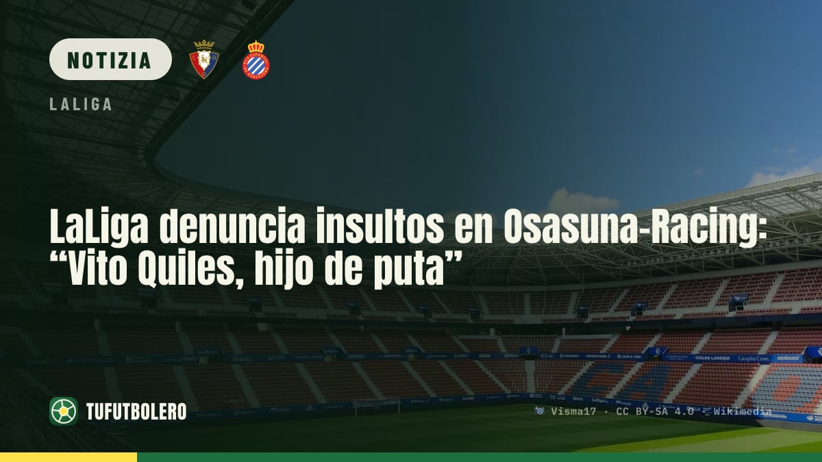 LaLiga denuncia insulti in Osasuna-Racing: “Vito Quiles, hijo de puta”