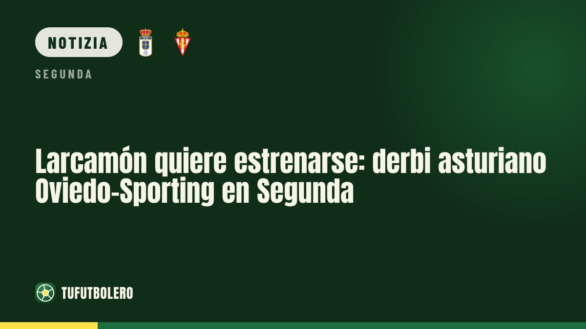 Larcamón vuole il debutto con una vittoria: Oviedo-Sporting