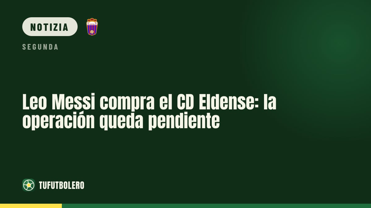 Leo Messi compra il CD Eldense: l’operazione attende il via CSD