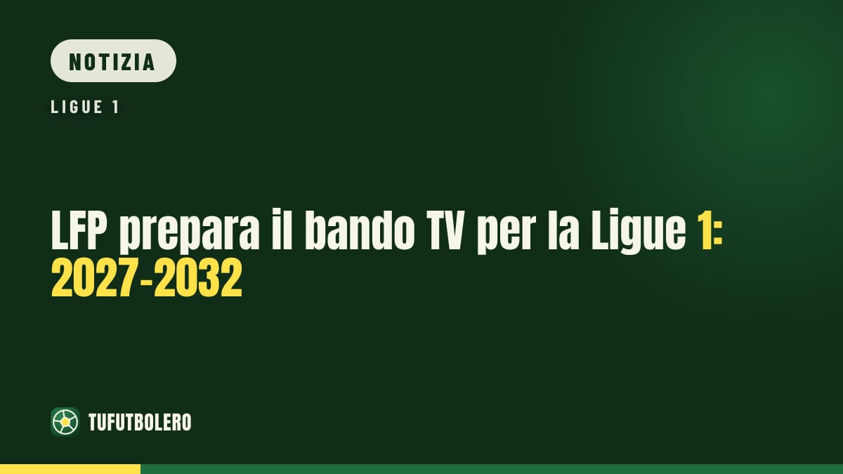 LFP prepara il bando TV per la Ligue 1: 2027-2032