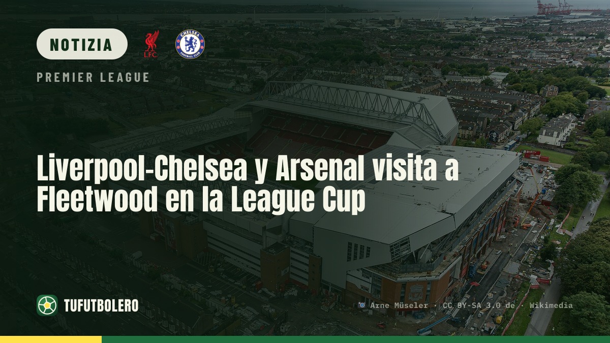 Liverpool-Chelsea e Arsenal a Fleetwood nel League Cup