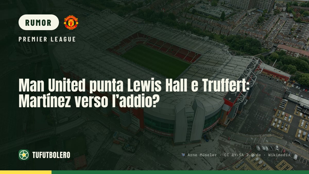Man United punta Lewis Hall e Truffert: Martínez verso l’addio?