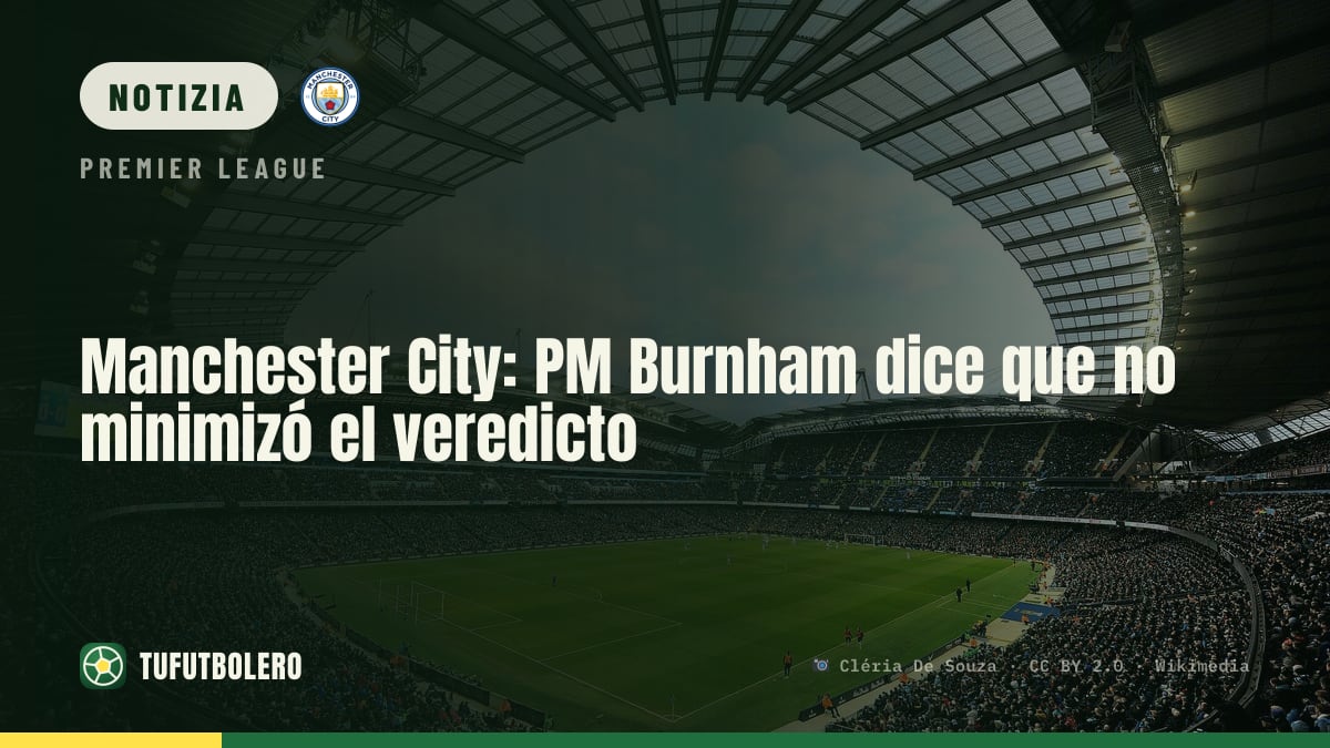 Manchester City: PM Burnham ribadisce di non aver sminuito il verdetto