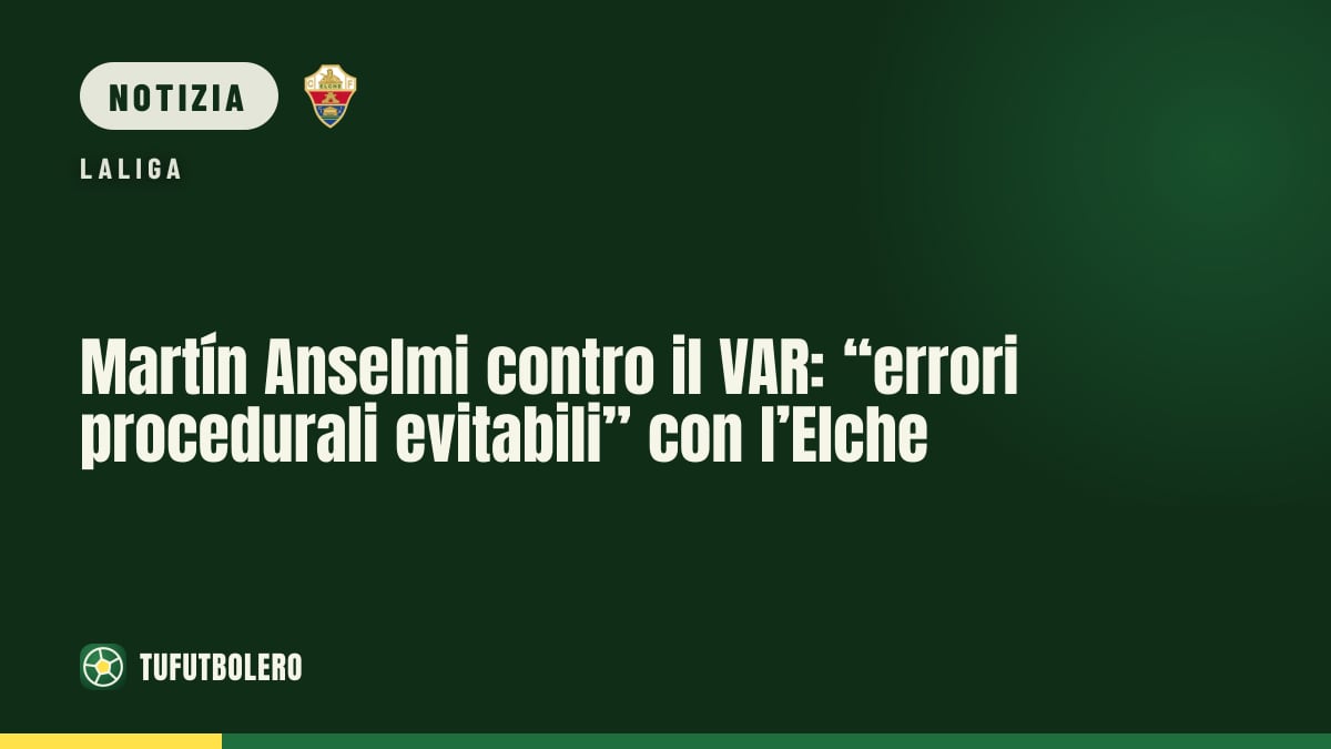 Martín Anselmi contro il VAR: “errori procedurali evitabili” con l’Elche