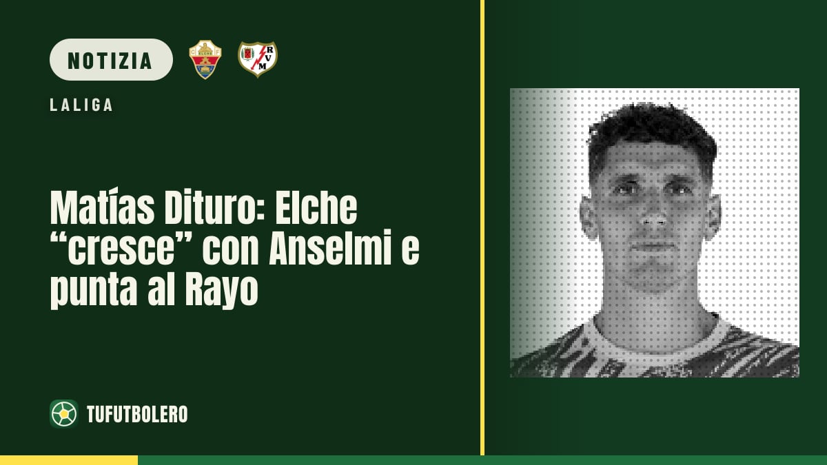 Matías Dituro: Elche “cresce” con Anselmi e punta al Rayo