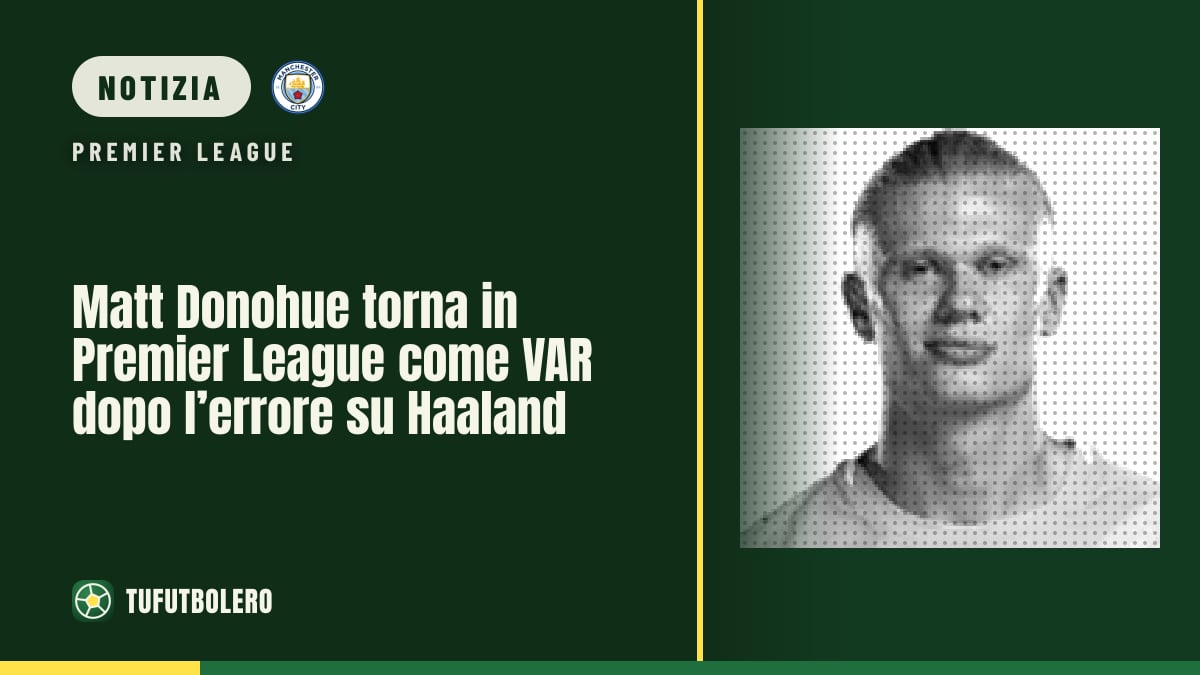Matt Donohue torna in Premier League come VAR dopo l’errore su Haaland
