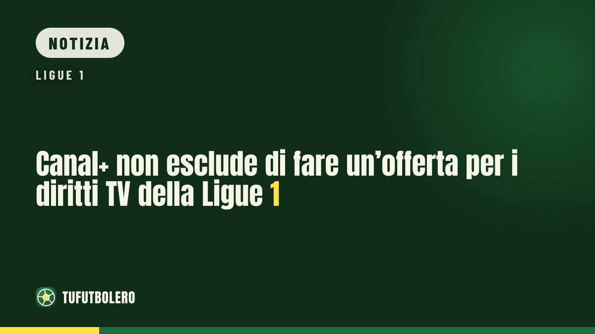 Canal+ non esclude di fare un’offerta per i diritti TV della Ligue 1
