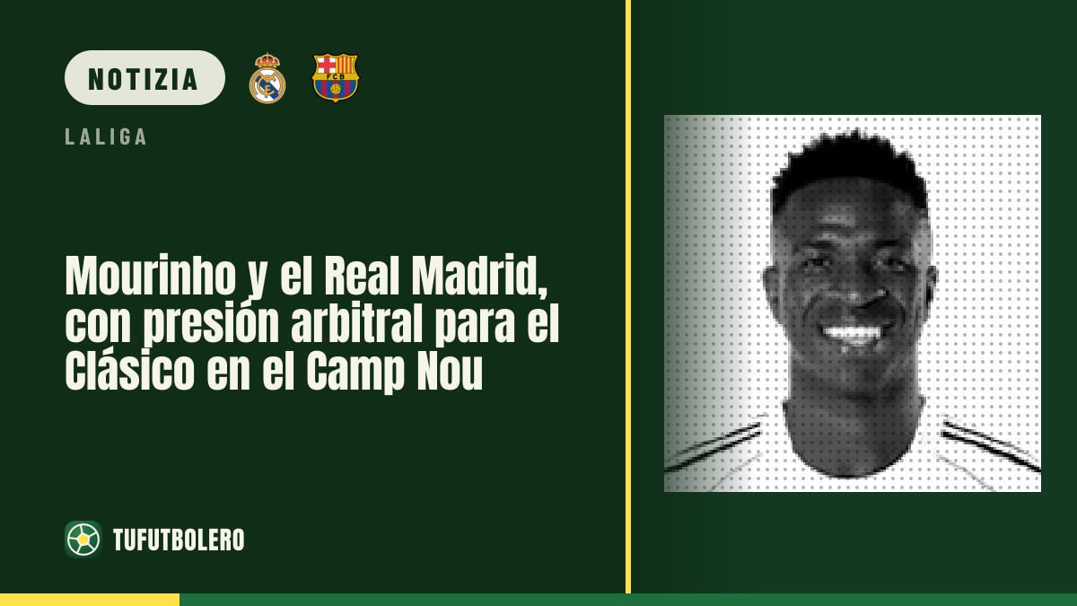 Mourinho e Real Madrid sotto pressione: arbitraggio al centro del Clásico al Camp Nou