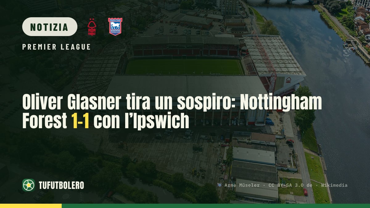 Oliver Glasner tira un sospiro: Nottingham Forest 1-1 con l’Ipswich