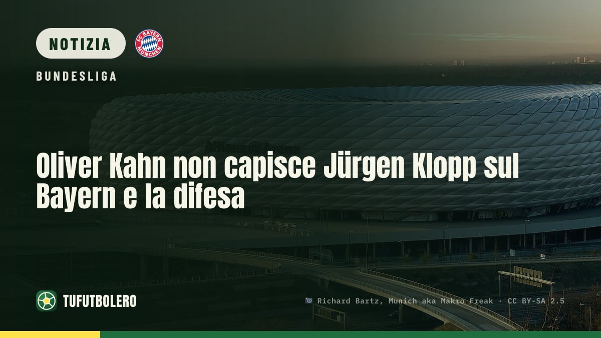Oliver Kahn non capisce Jürgen Klopp sul Bayern e la difesa