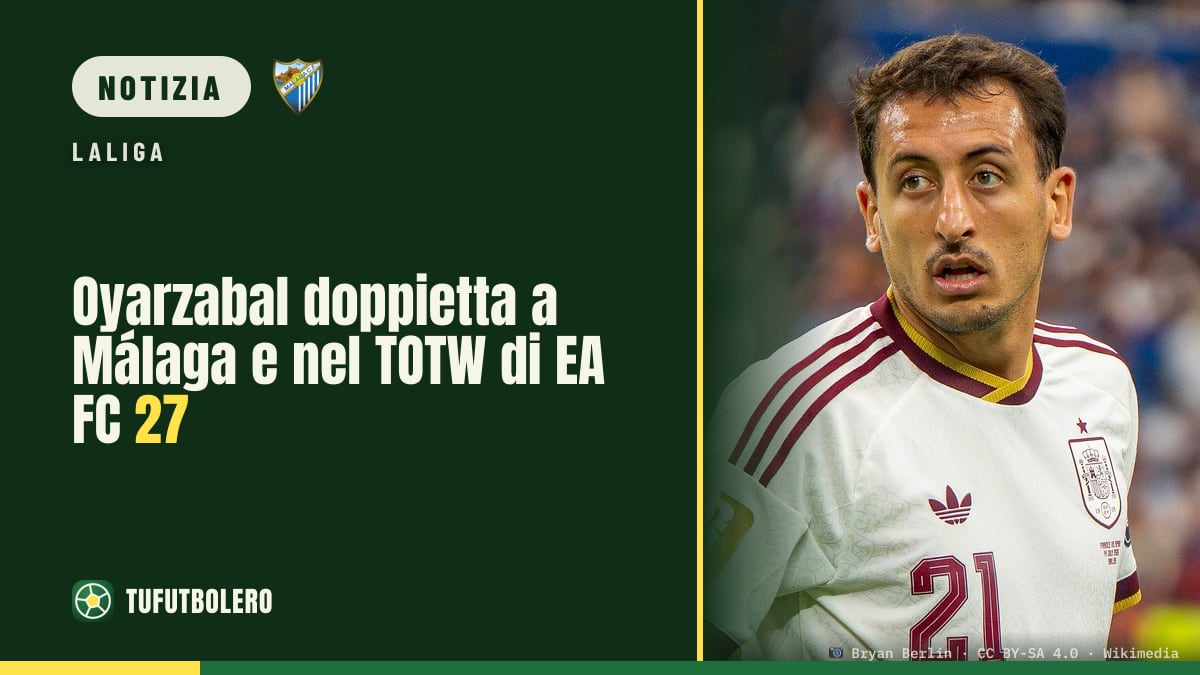 Oyarzabal doppietta a Málaga e nel TOTW di EA FC 27