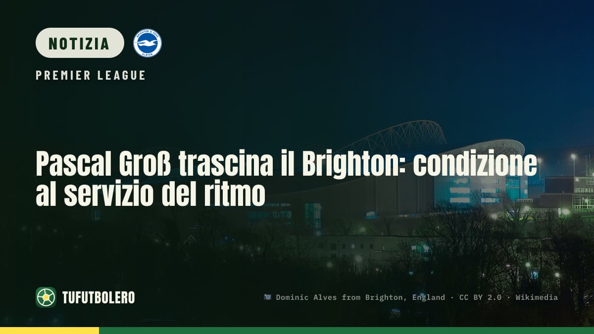 Pascal Groß trascina il Brighton: condizione al servizio del ritmo