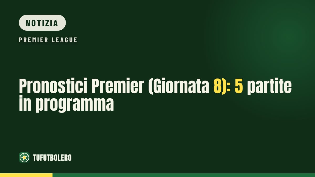 Pronostici Premier (Giornata 8): 5 partite in programma