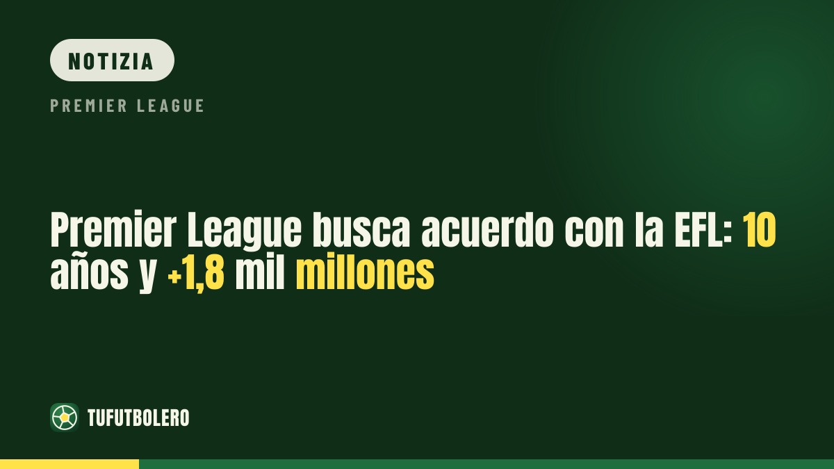 Premier League cerca l’accordo con la EFL: offerta da 10 anni e +1,8 mld