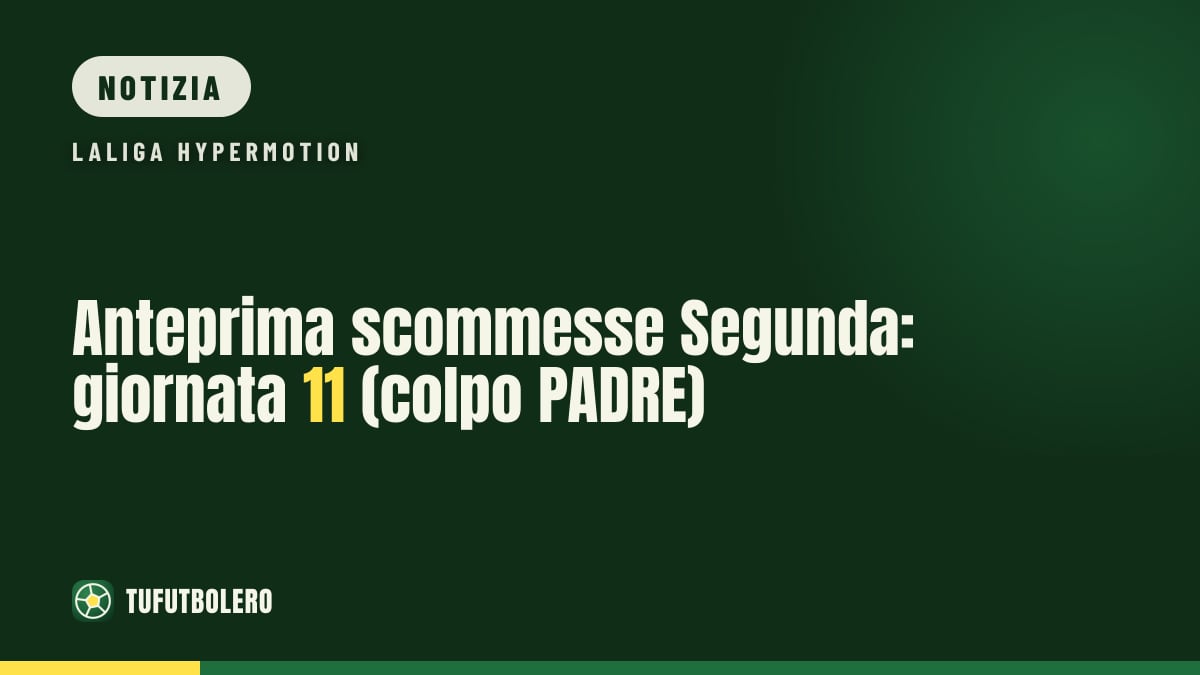 Anteprima scommesse Segunda: giornata 11 (colpo PADRE)