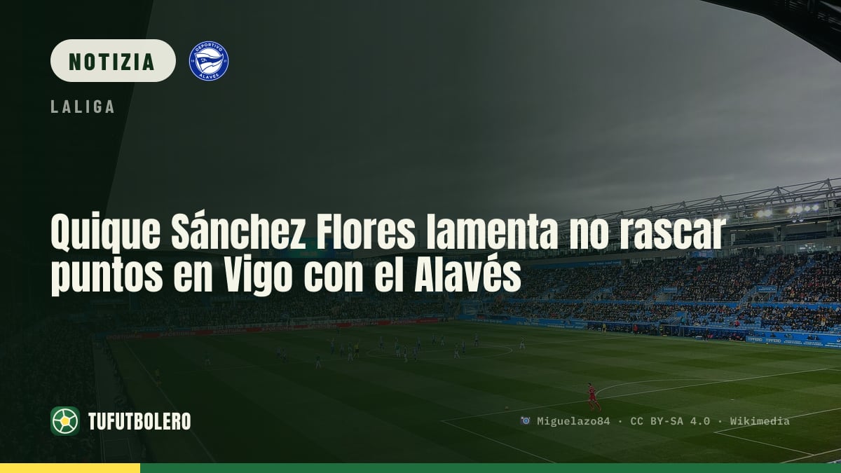Quique Sánchez Flores rammaricato: Alavés ko a Vigo senza punti