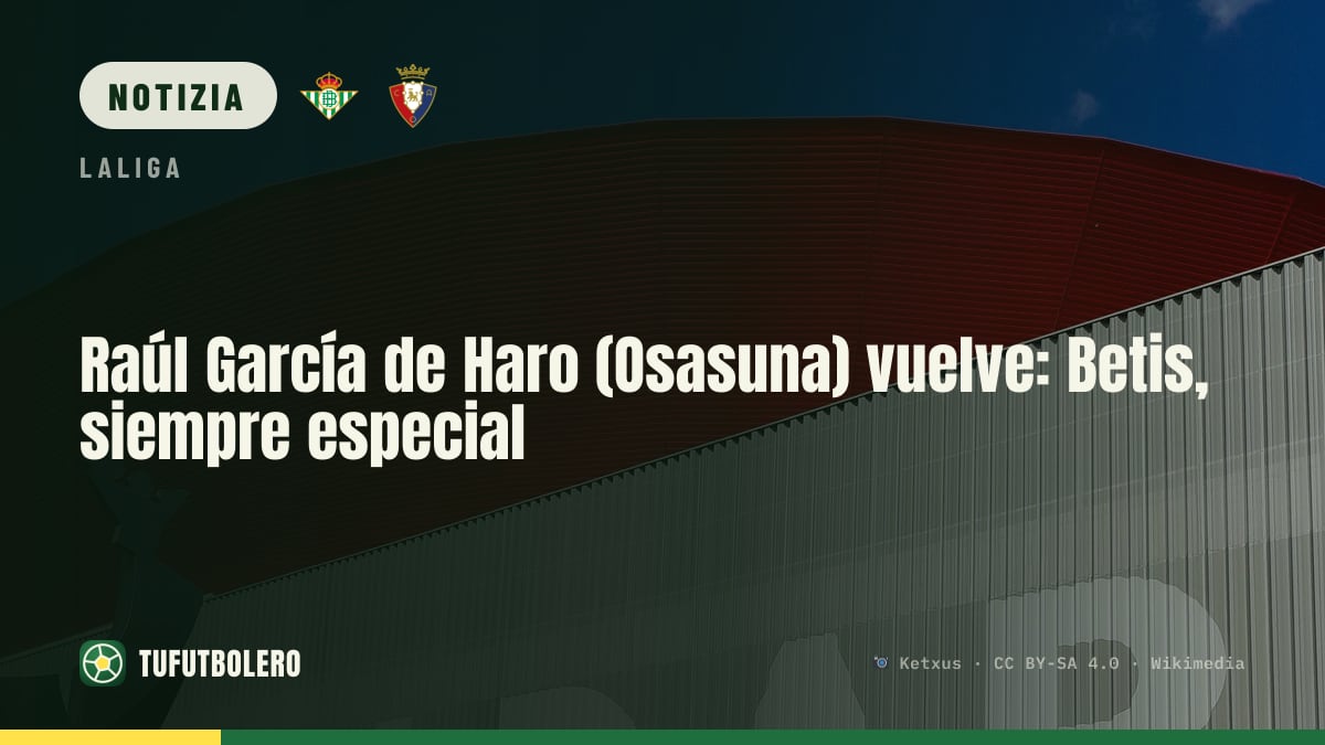 Raúl García de Haro (Osasuna) torna: Betis, sempre speciale