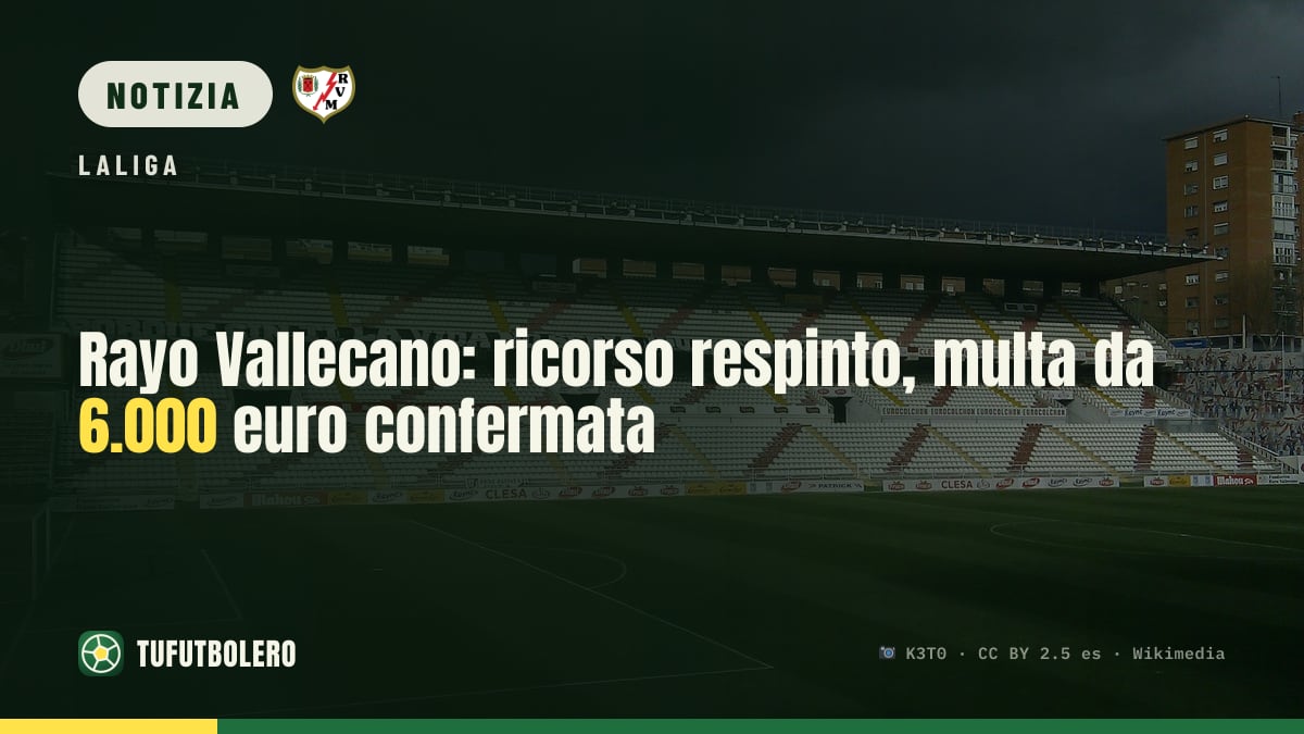 Rayo Vallecano: ricorso respinto, multa da 6.000 euro confermata